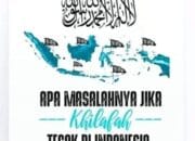 Apa Masalahnya Jika Khilafah Tegak di Indonesia