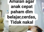 IJAZAH AMALAN, AGAR ANAK TIDAK NAKAL, AGAR CERDAS DAN CEPAT PAHAM BELAJAR