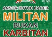 Ansor : Kader Militan dan Karbitan
