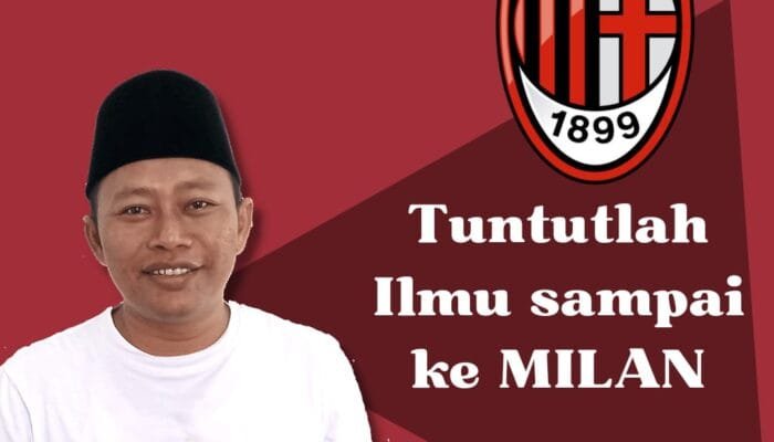 TUNTUTLAH ILMU SAMPAI KE MILAN