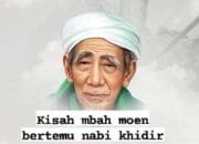 KISAH MBAH MOEN BERTEMU NABI KHIDIR AS 12 KISAH MBAH MOEN BERTEMU NABI KHIDIR AS